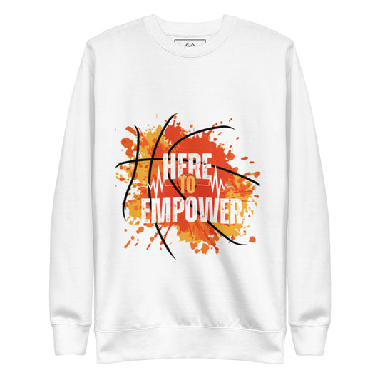HERE TO EMPOWER- Unisex Premium Sweatshirt - TRIPLE-A